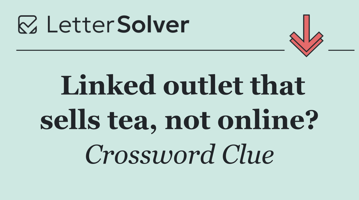 Linked outlet that sells tea, not online?