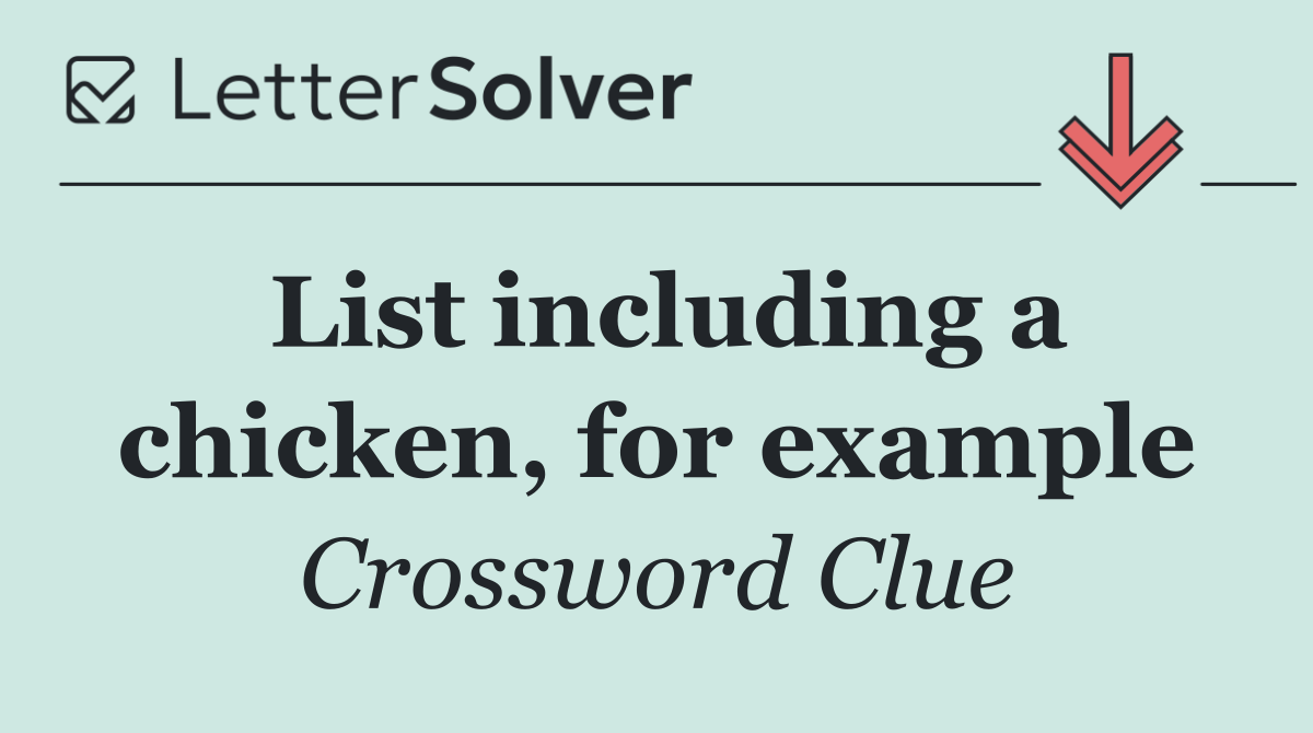 List including a chicken, for example
