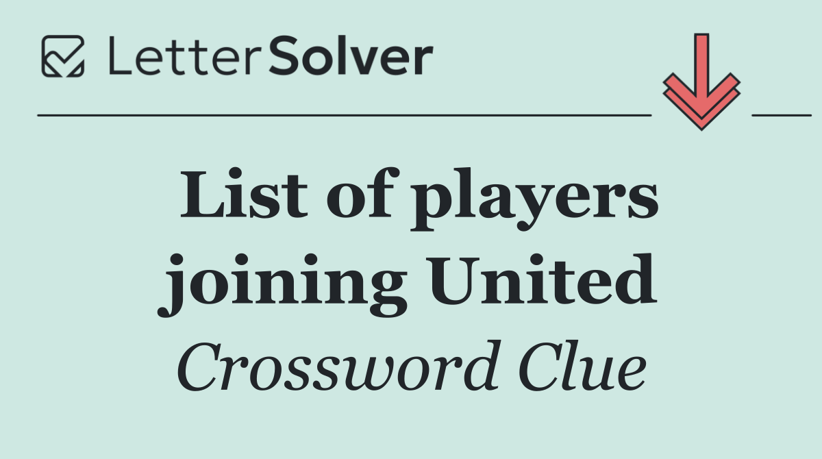 List of players joining United