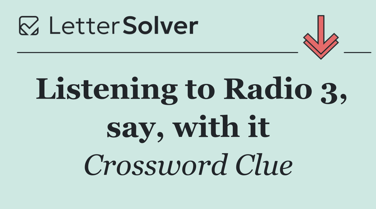 Listening to Radio 3, say, with it