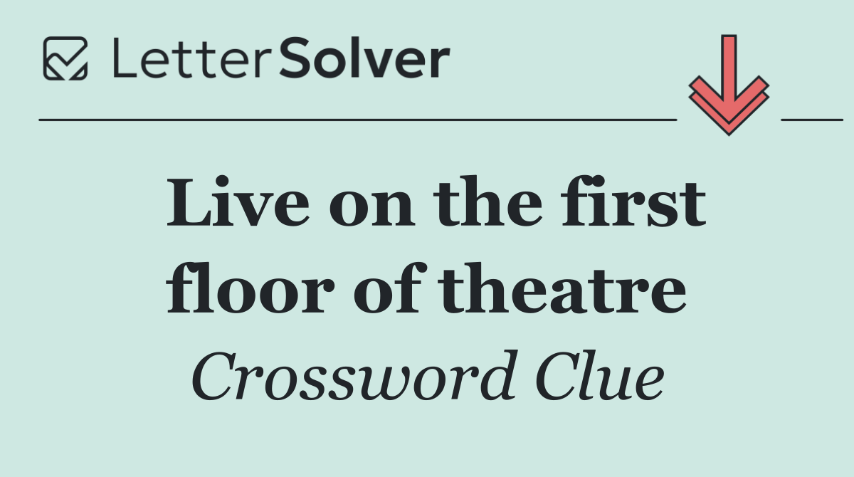 Live on the first floor of theatre