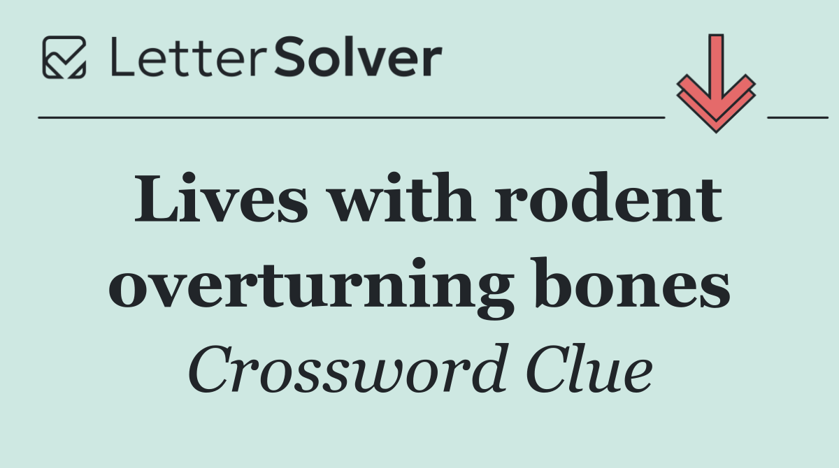 Lives with rodent overturning bones
