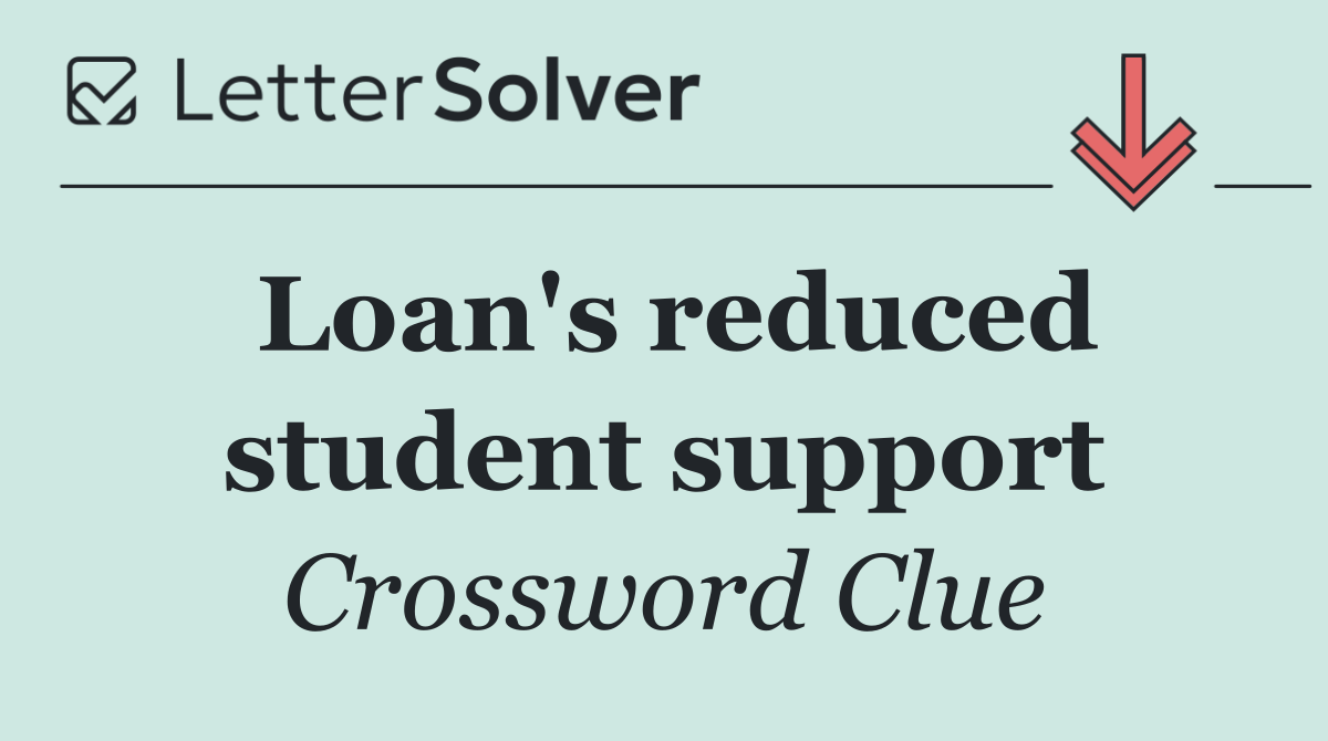 Loan's reduced student support