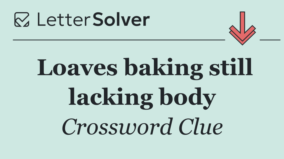 Loaves baking still lacking body