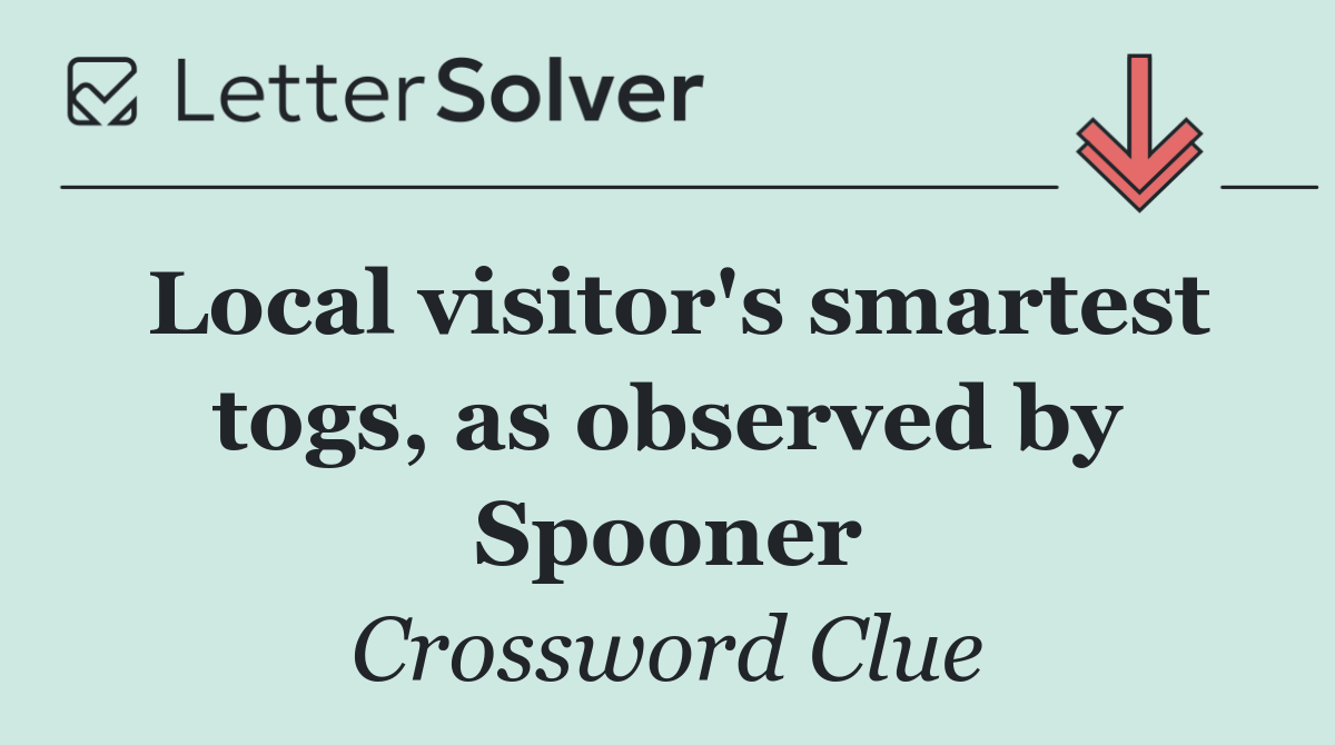 Local visitor's smartest togs, as observed by Spooner