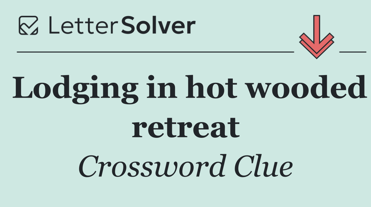 Lodging in hot wooded retreat