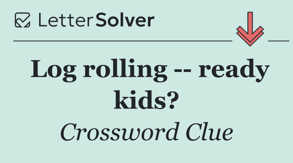 Log rolling    ready kids?
