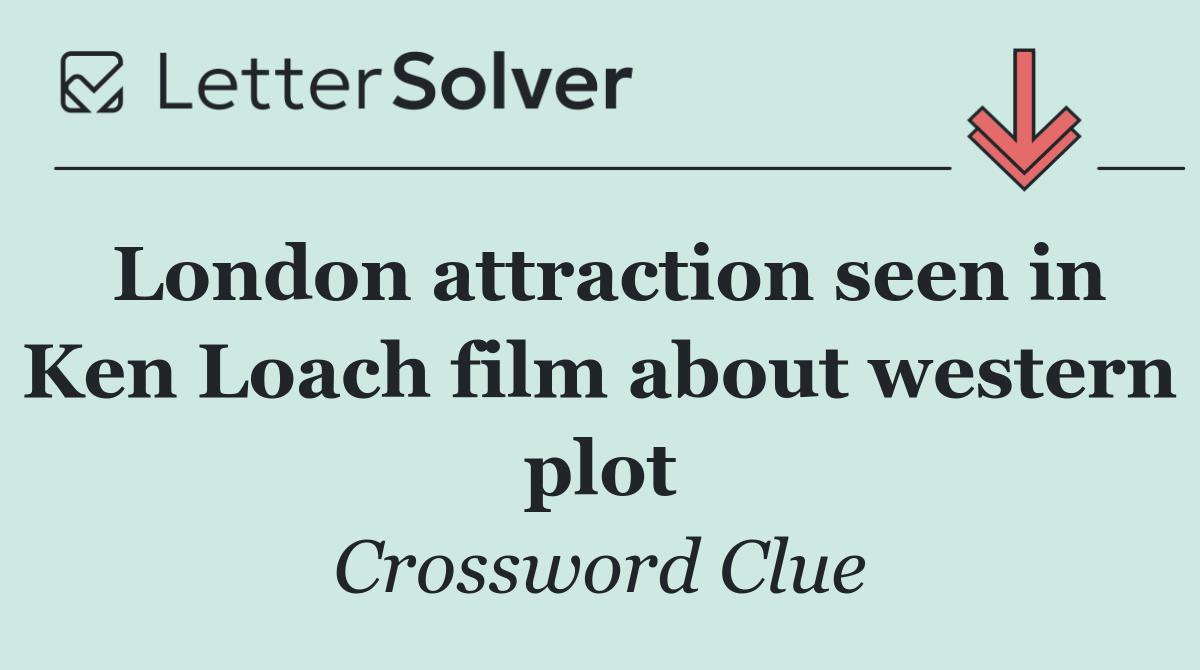 London attraction seen in Ken Loach film about western plot