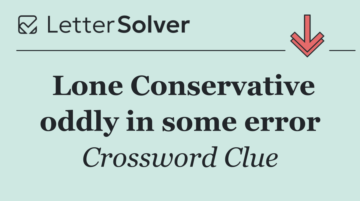 Lone Conservative oddly in some error