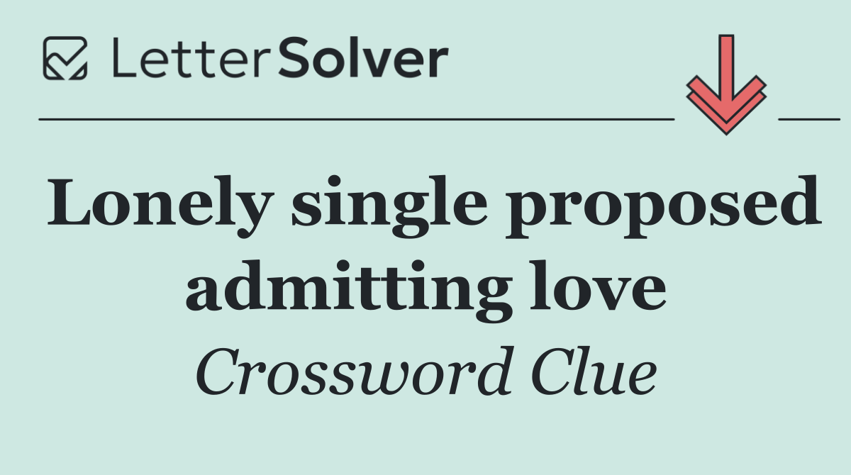 Lonely single proposed admitting love