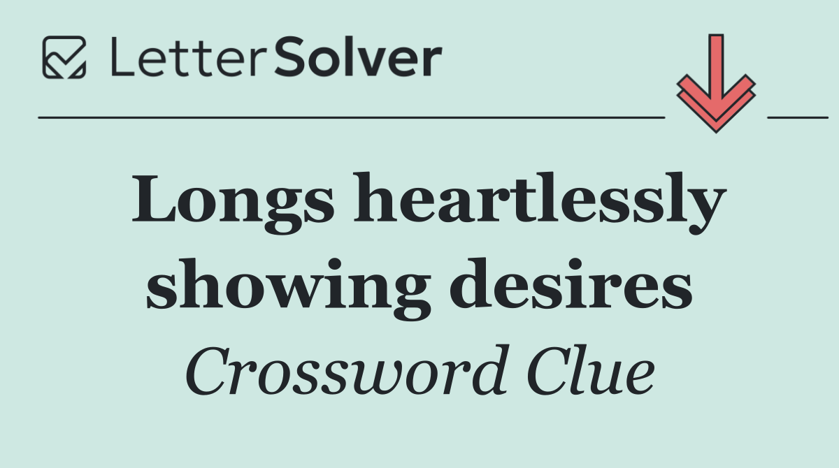Longs heartlessly showing desires