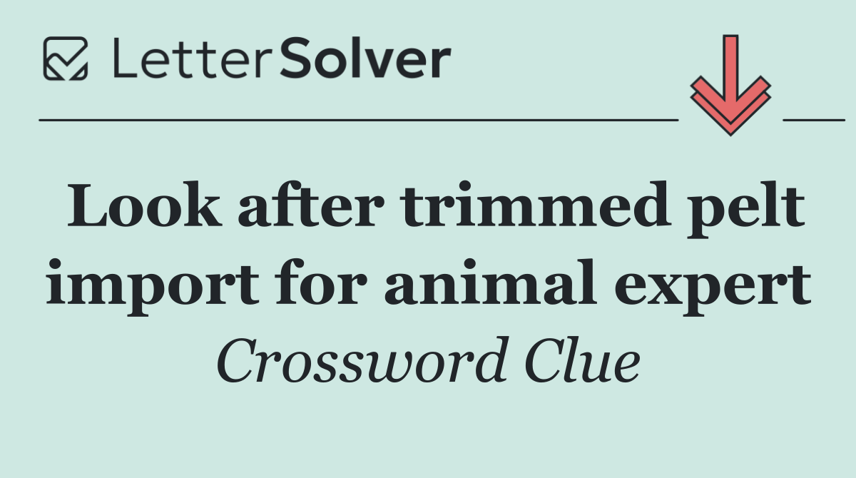 Look after trimmed pelt import for animal expert