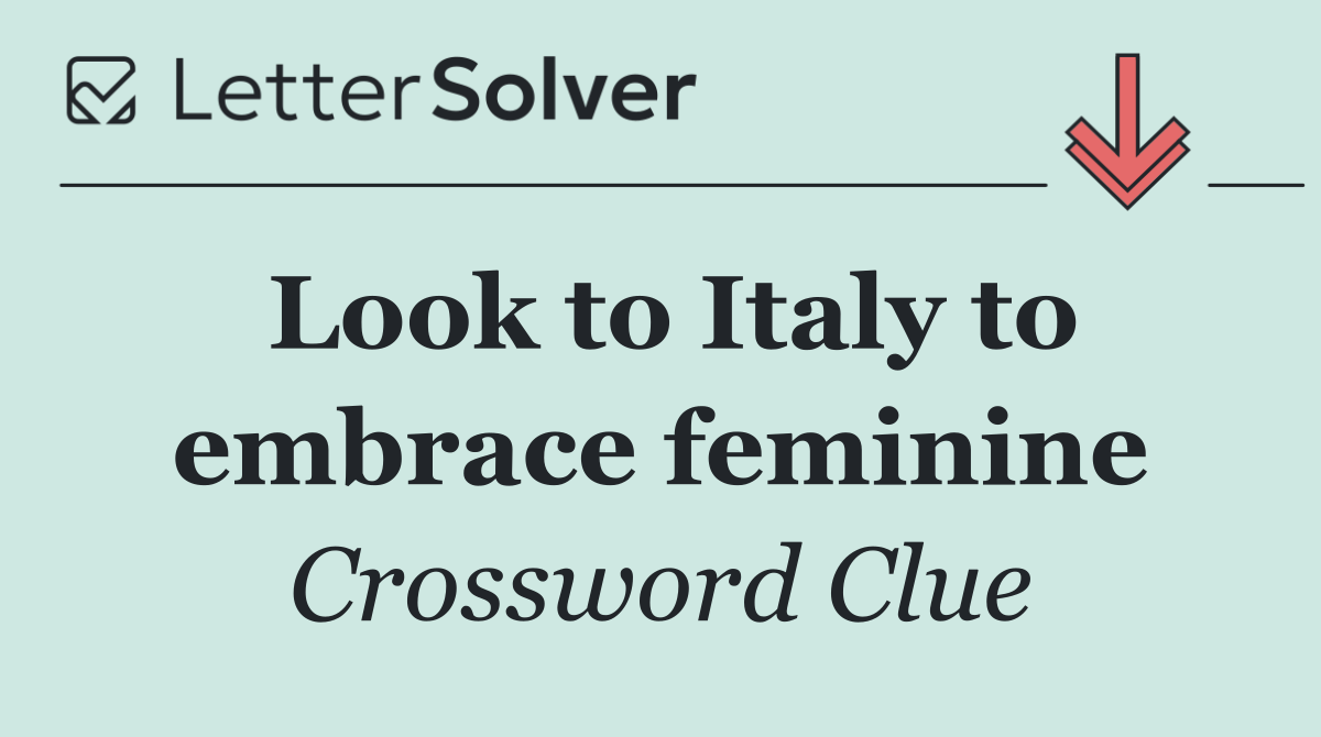 Look to Italy to embrace feminine