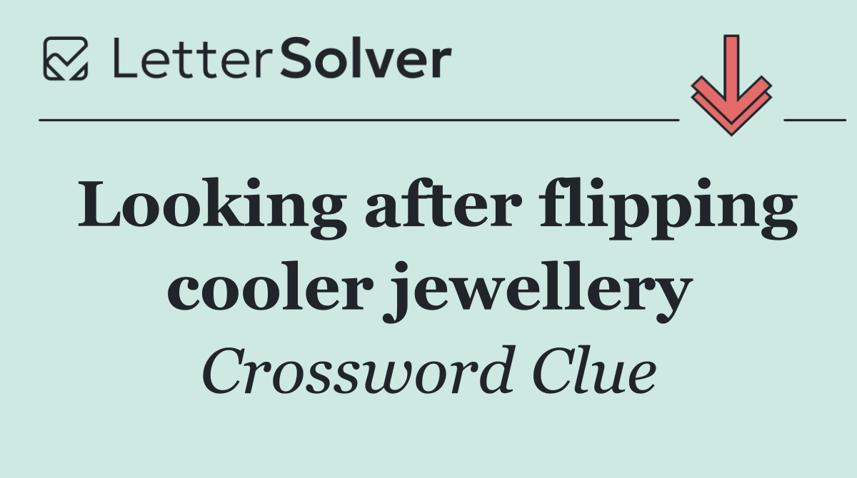 Looking after flipping cooler jewellery