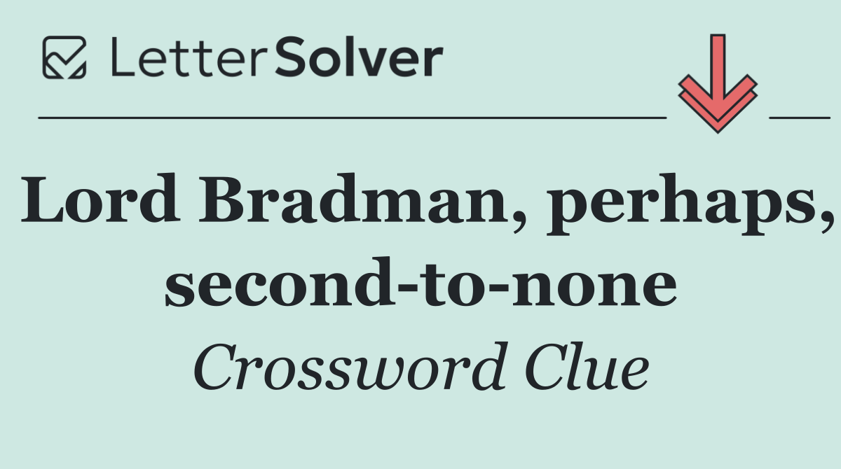 Lord Bradman, perhaps, second to none