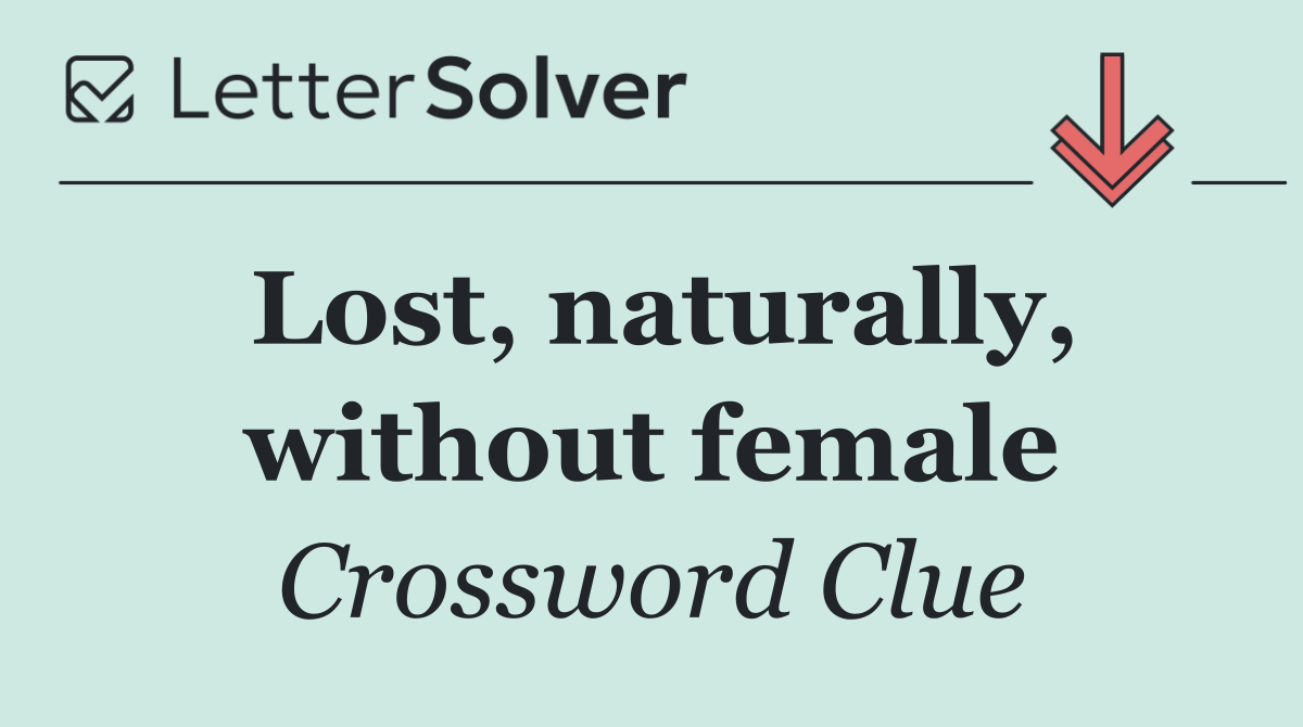 Lost, naturally, without female