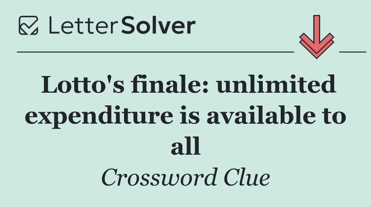 Lotto's finale: unlimited expenditure is available to all