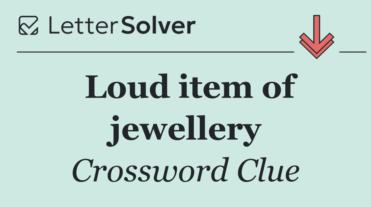 Loud item of jewellery