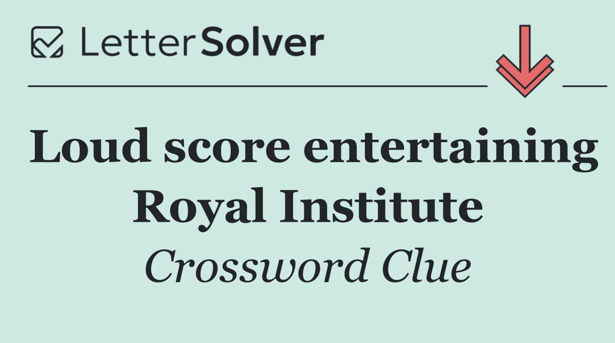 Loud score entertaining Royal Institute