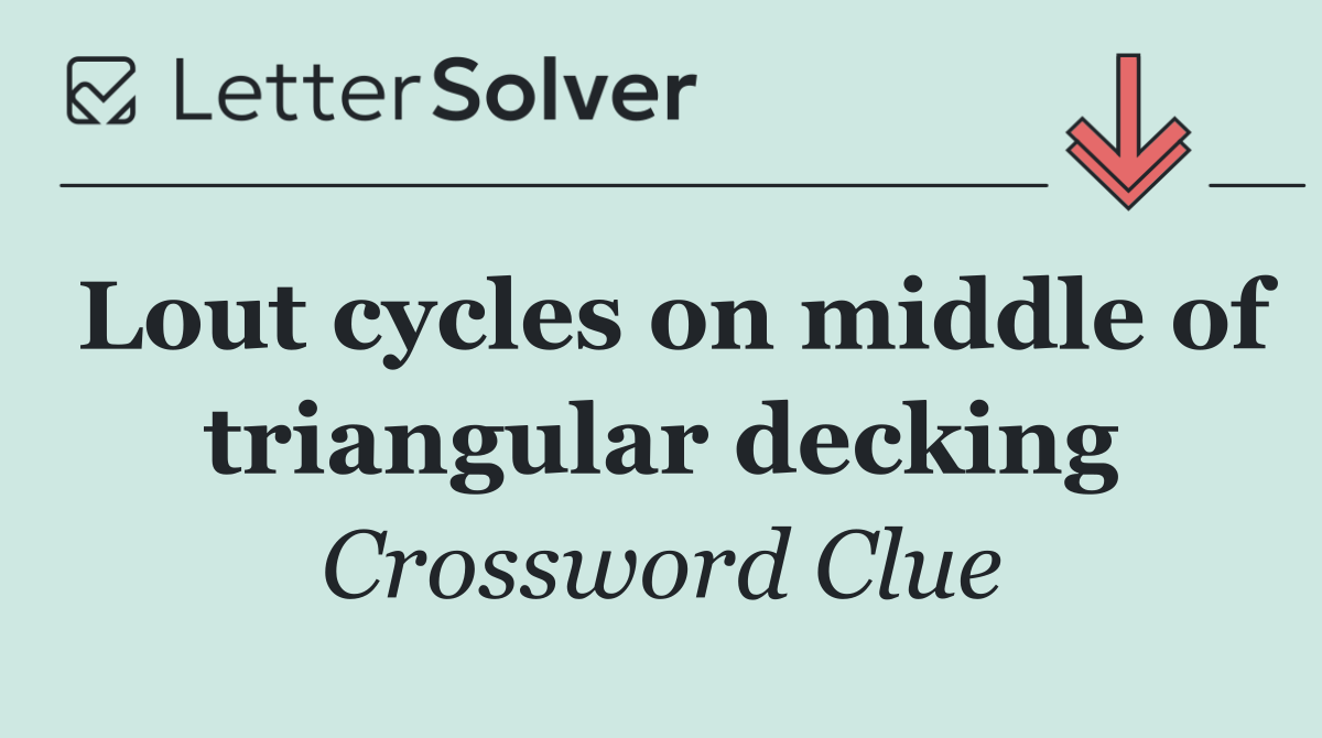 Lout cycles on middle of triangular decking