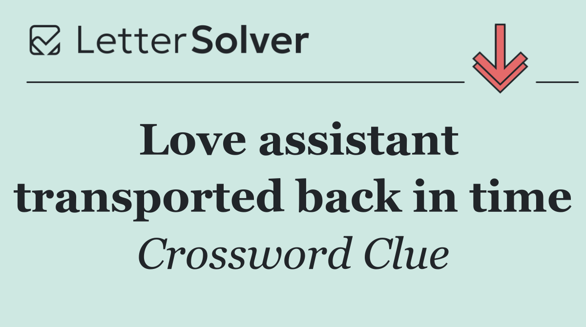 Love assistant transported back in time