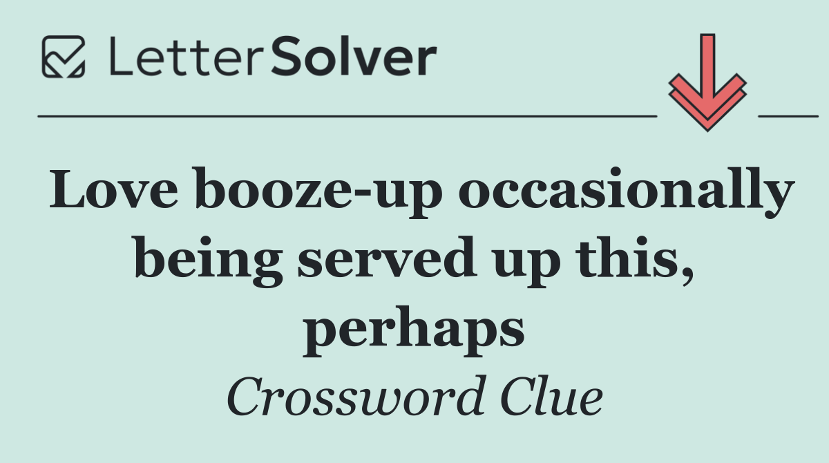 Love booze up occasionally being served up this, perhaps