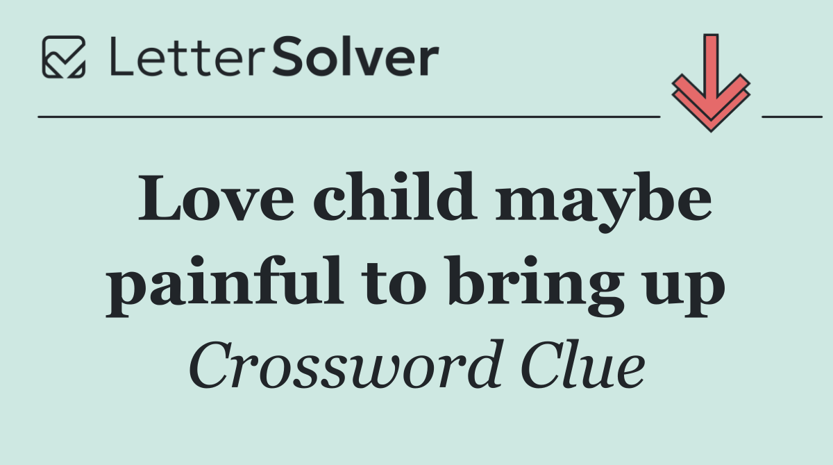 Love child maybe painful to bring up