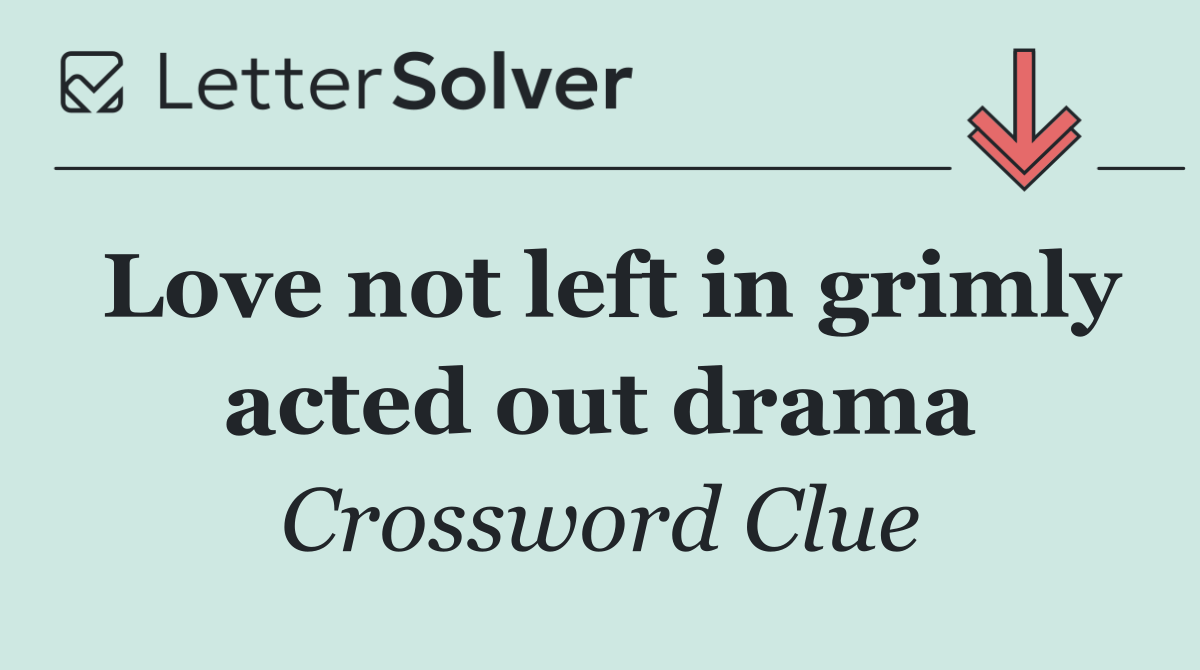 Love not left in grimly acted out drama