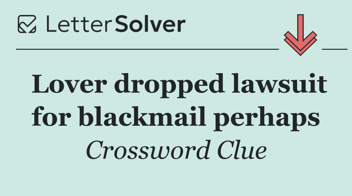 Lover dropped lawsuit for blackmail perhaps