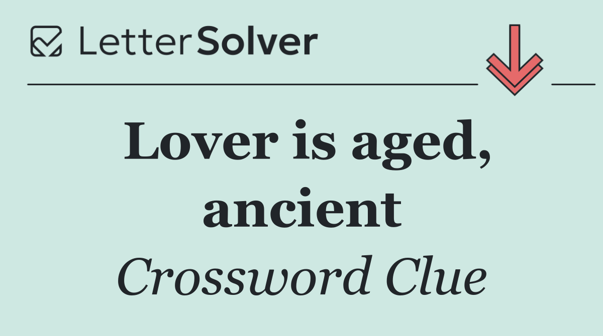 Lover is aged, ancient