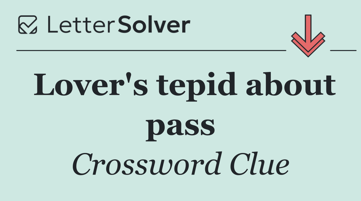 Lover's tepid about pass