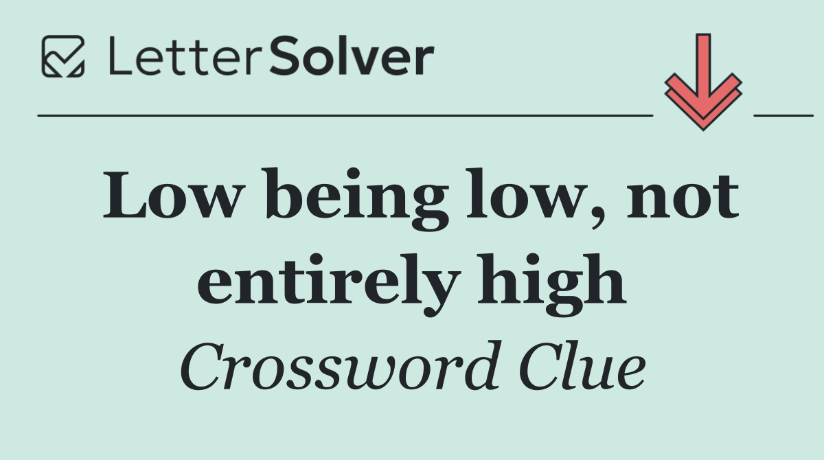 Low being low, not entirely high