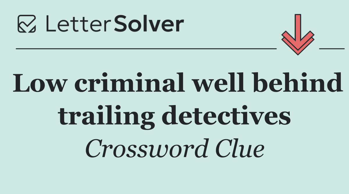 Low criminal well behind trailing detectives