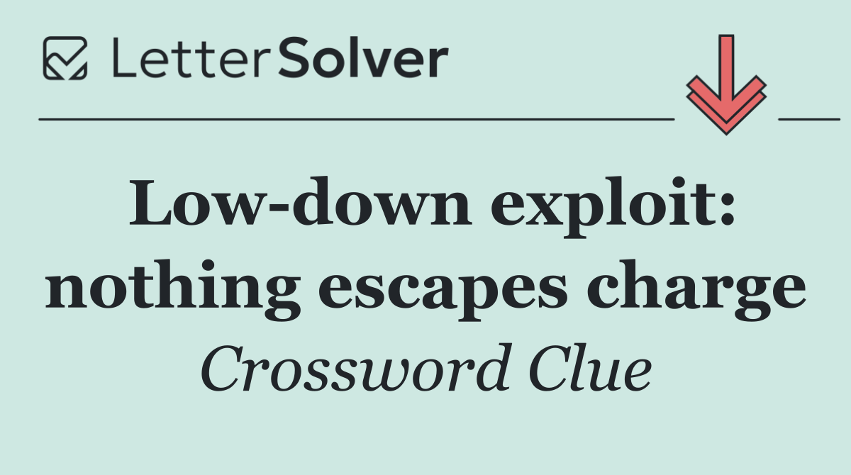 Low down exploit: nothing escapes charge