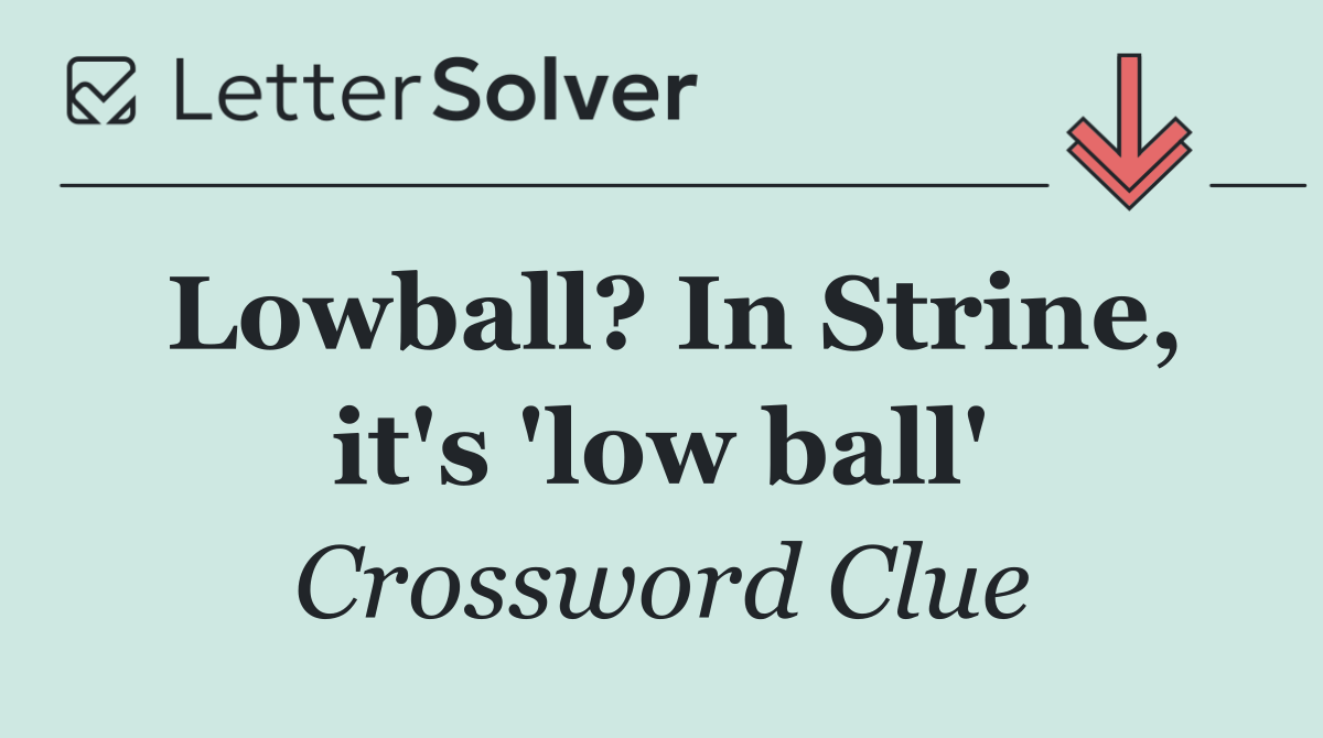 Lowball? In Strine, it's 'low ball'