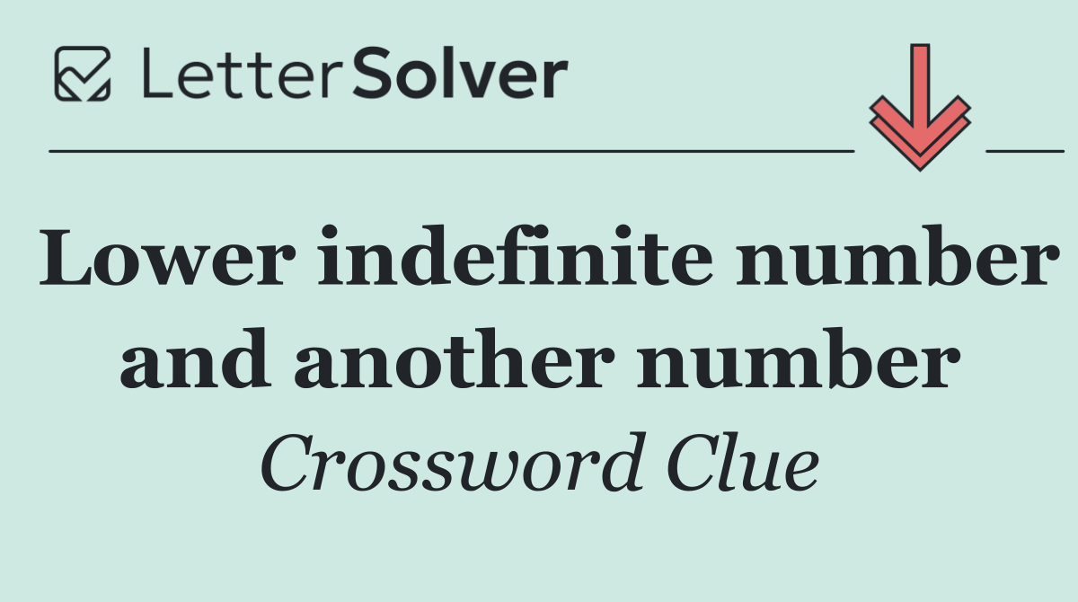 Lower indefinite number and another number