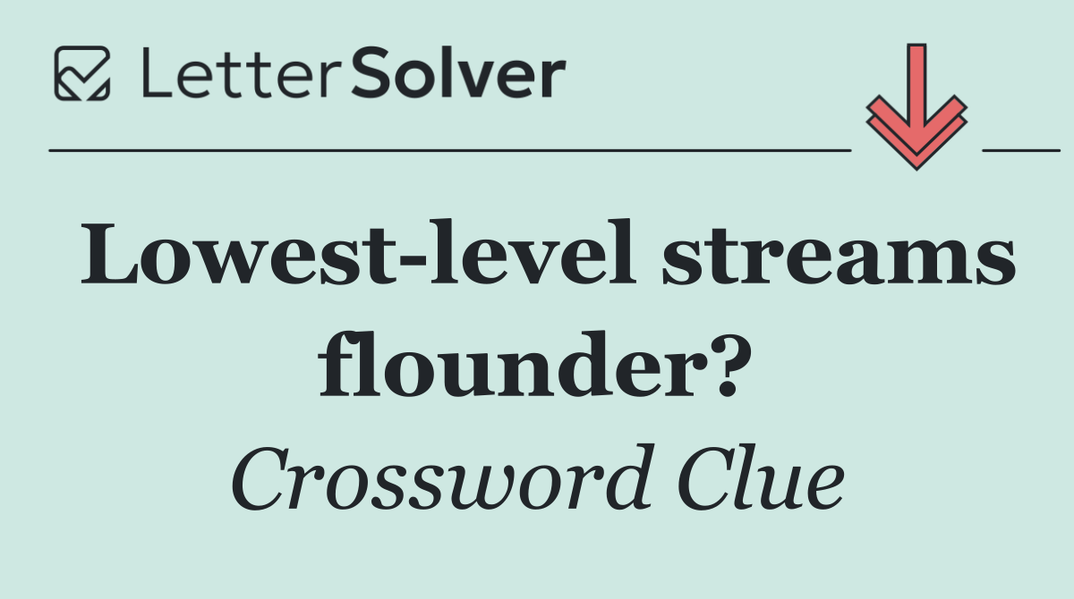 Lowest level streams flounder?