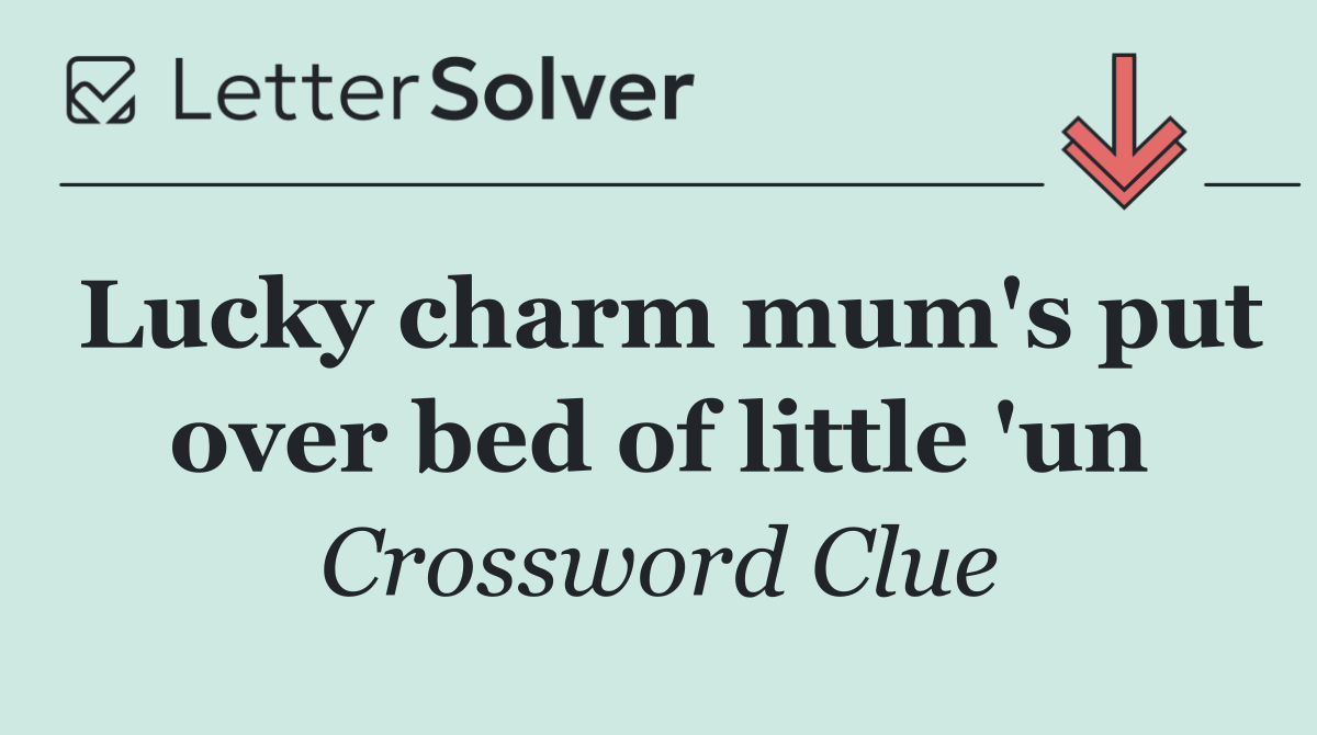 Lucky charm mum's put over bed of little 'un