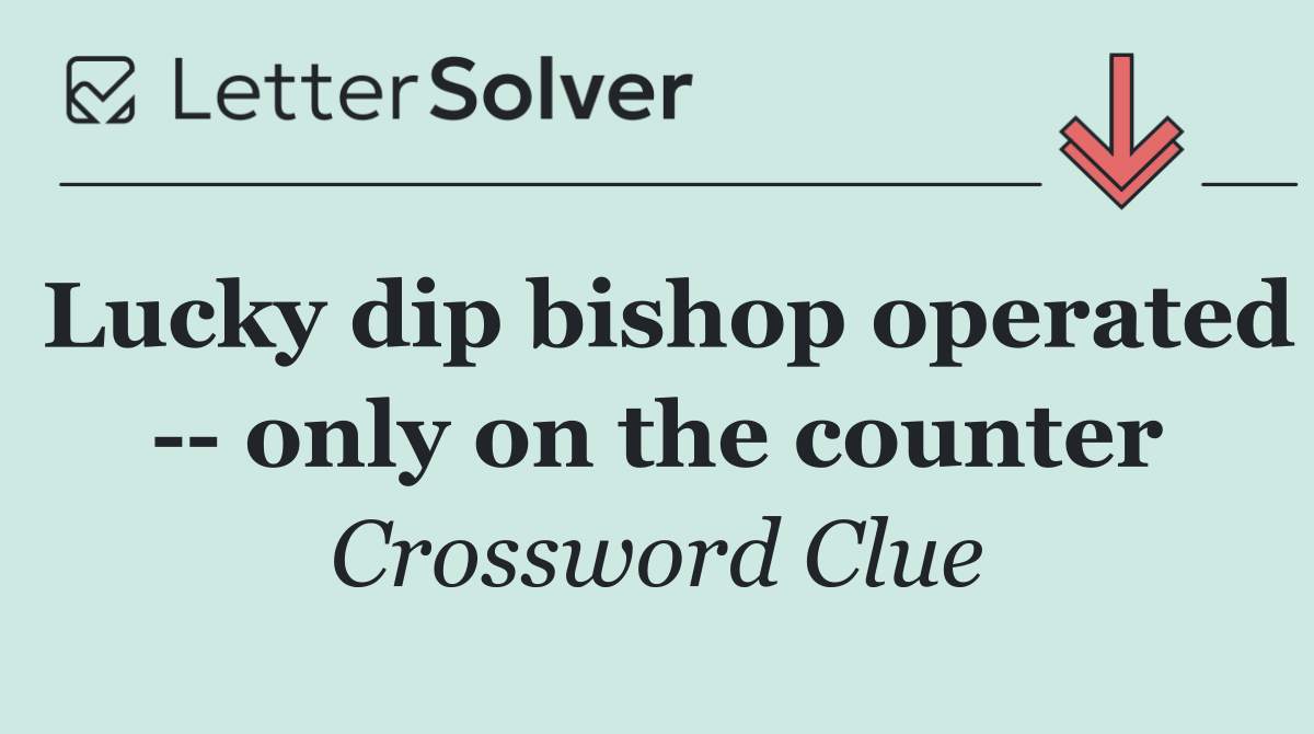 Lucky dip bishop operated    only on the counter