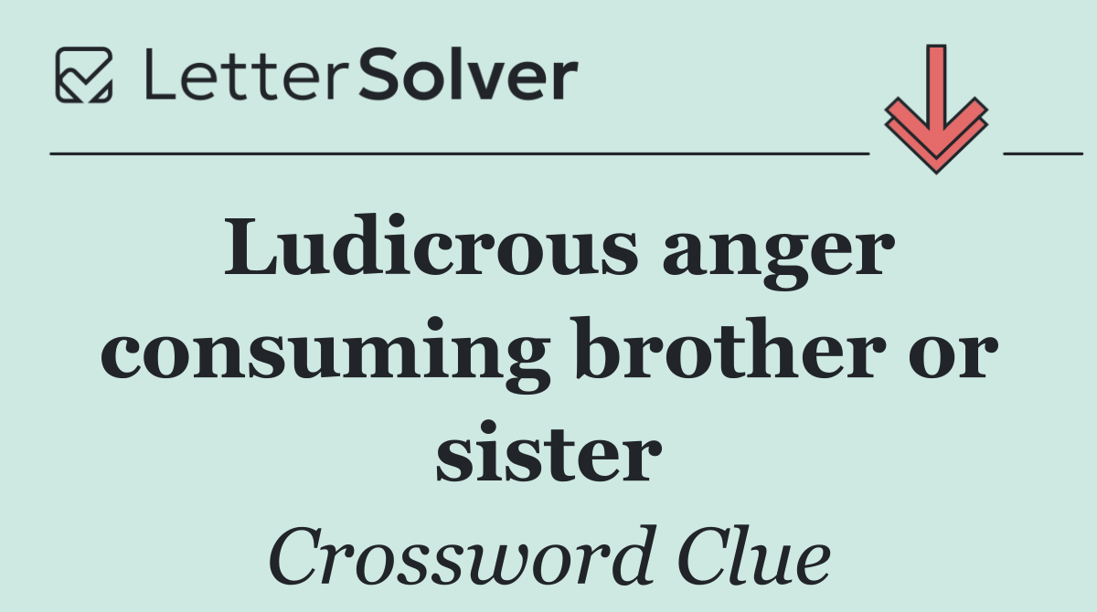 Ludicrous anger consuming brother or sister