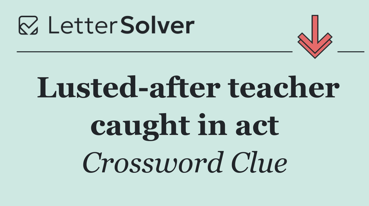Lusted after teacher caught in act