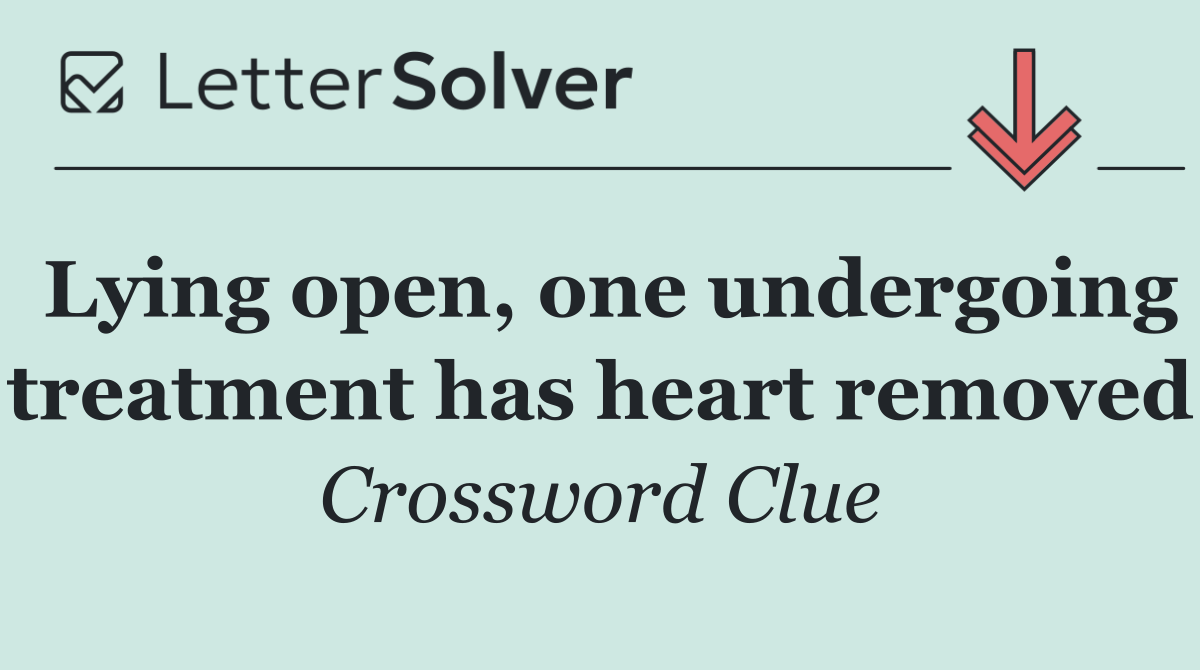 Lying open, one undergoing treatment has heart removed