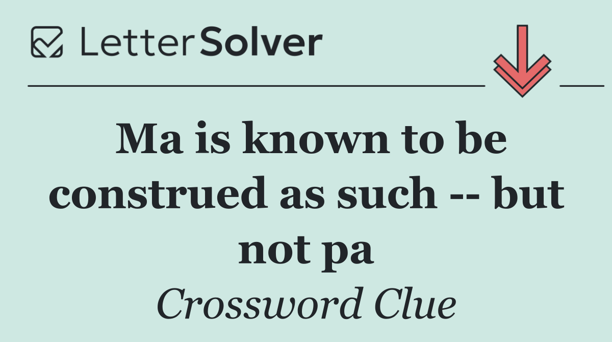 Ma is known to be construed as such    but not pa