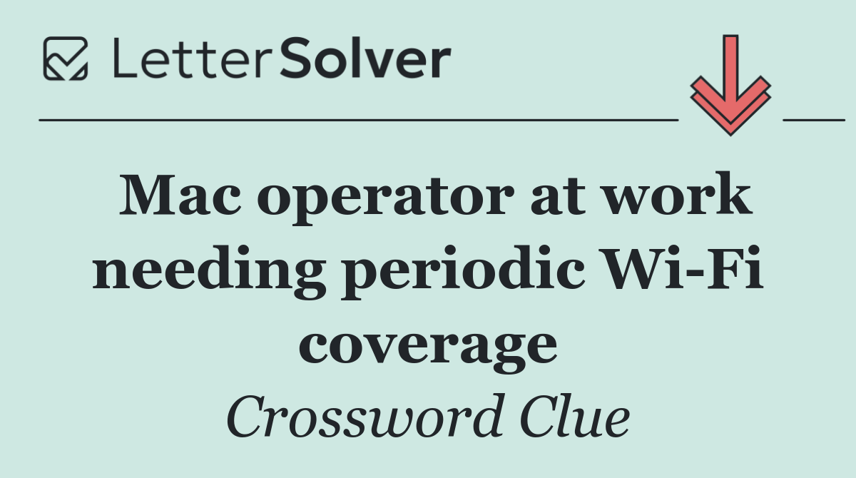 Mac operator at work needing periodic Wi Fi coverage