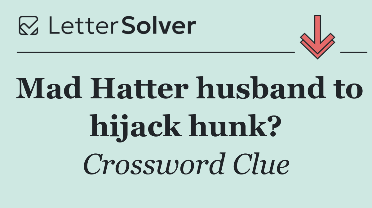 Mad Hatter husband to hijack hunk?