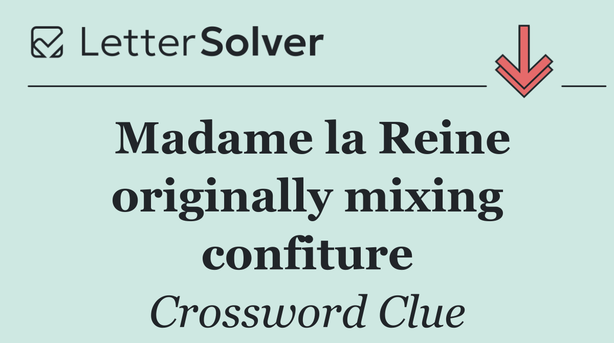 Madame la Reine originally mixing confiture