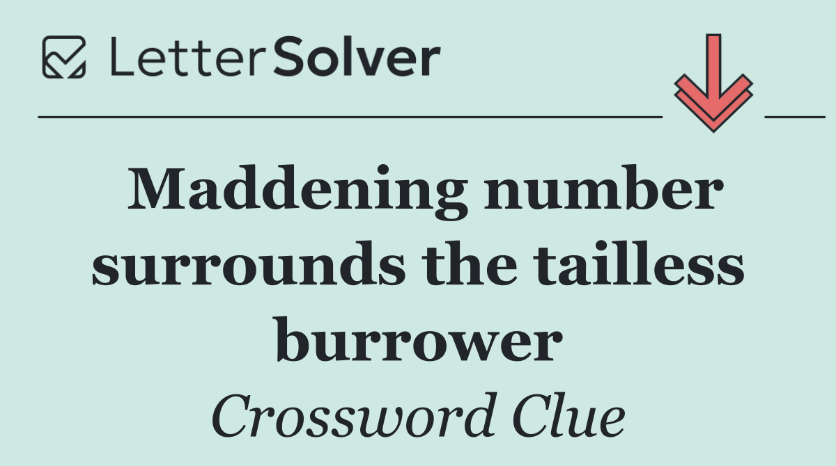 Maddening number surrounds the tailless burrower