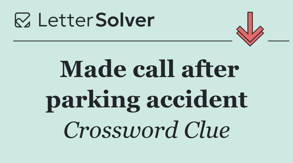 Made call after parking accident
