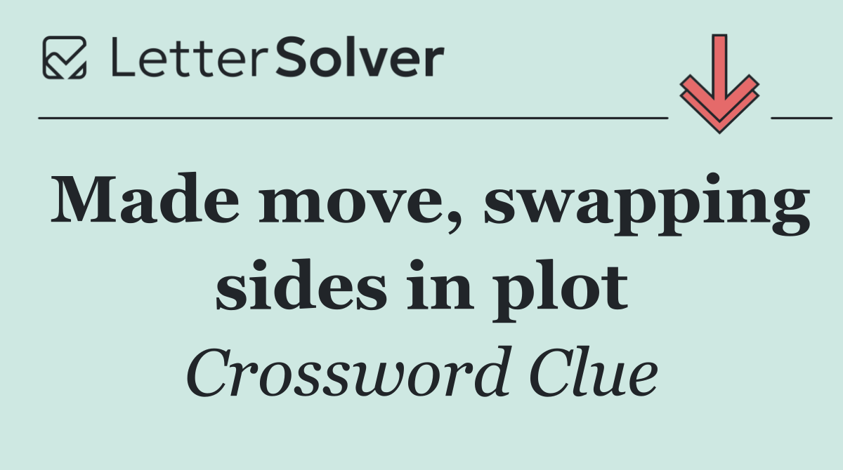 Made move, swapping sides in plot