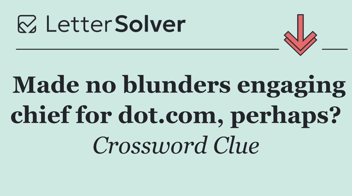 Made no blunders engaging chief for dot.com, perhaps?